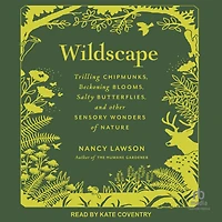 Wildscape: Trilling Chipmunks, Beckoning Blooms, Salty Butterflies, and other Sensory Wonders of Nature