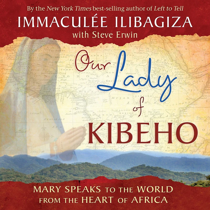 Our Lady of Kibeho: Mary Speaks to the World from Heart Africa