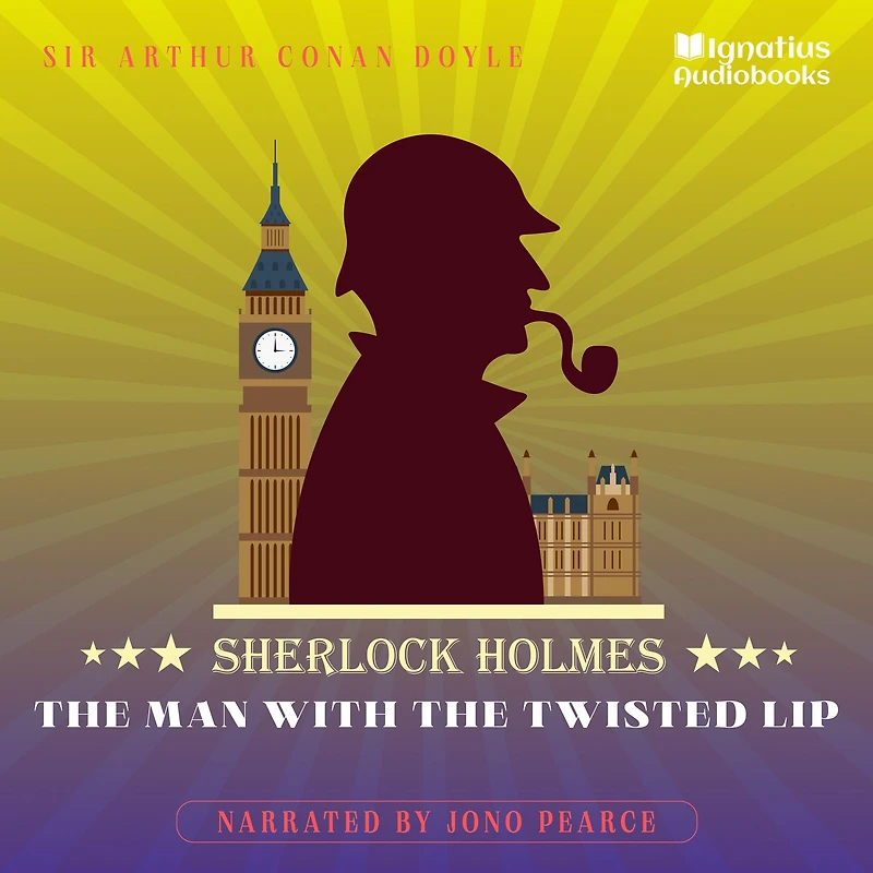 The Man with the Twisted Lip: Sherlock Holmes