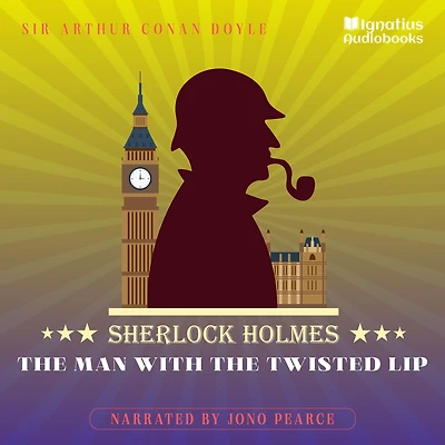 The Man with the Twisted Lip: Sherlock Holmes