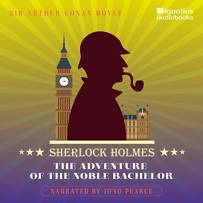 The Adventure of the Noble Bachelor: Sherlock Holmes