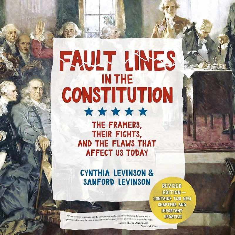 Fault Lines the Constitution (Third Edition): Framers, Their Fights, and Flaws that Affect Us Today