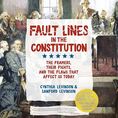 Fault Lines the Constitution (Third Edition): Framers, Their Fights, and Flaws that Affect Us Today