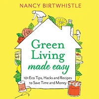 Green Living Made Easy: 101 Eco Tips, Hacks and Recipes to Save Time Money