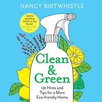 Clean & Green: 101 Hints and Tips for a More Eco-Friendly Home