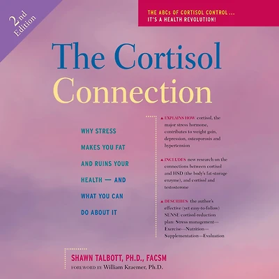 The Cortisol Connection: Why Stress Makes You Fat And Ruins Your Health ¿ What Can Do About It