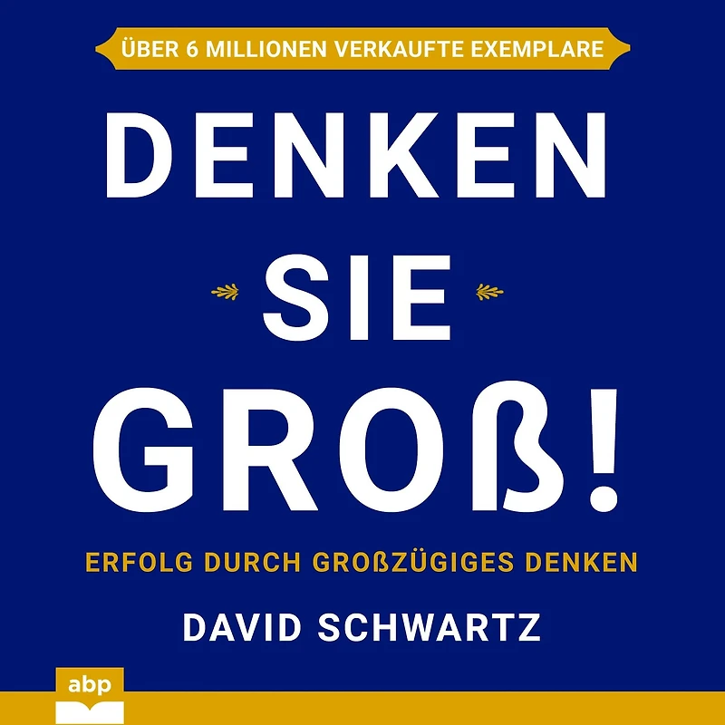 Denken Sie groß! - Erfolg durch großzügiges (Ungekürzt)