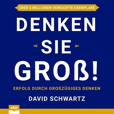 Denken Sie groß! - Erfolg durch großzügiges (Ungekürzt)