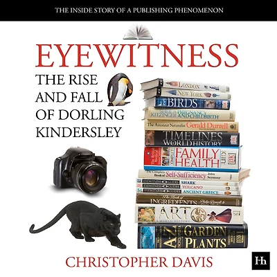 Eyewitness: The rise and fall of Dorling Kindersley: Inside Story a Publishing Phenomenon