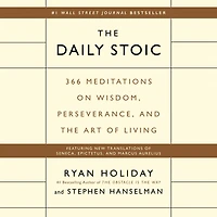 the Daily Stoic: 366 Meditations on Wisdom, Perseverance, and Art of Living