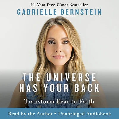 The Universe Has Your Back: Transform Fear to Faith