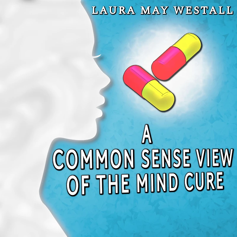 A Common - Sense View of the Mind Cure