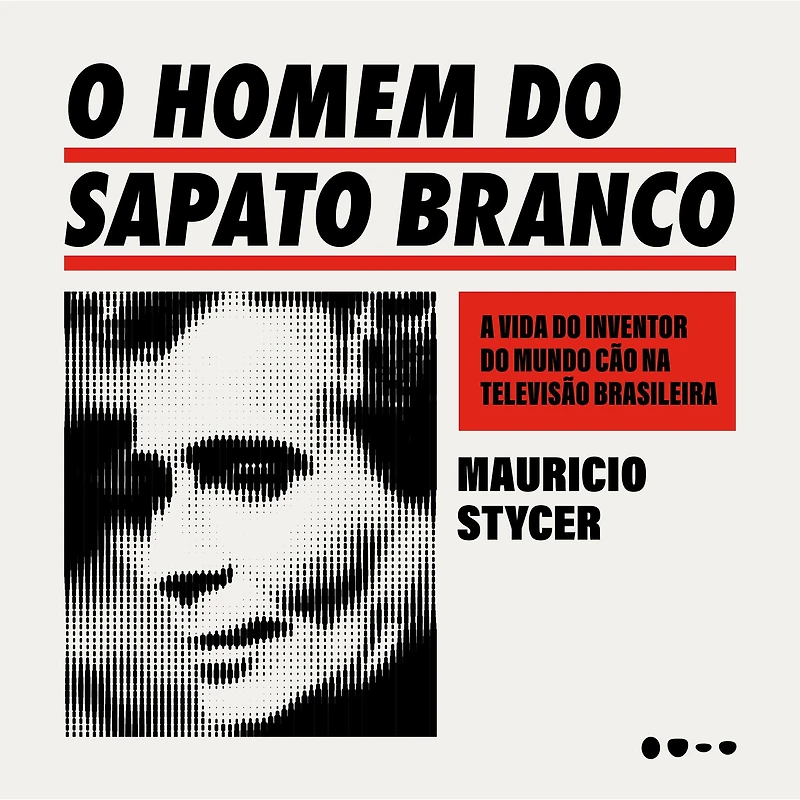 O homem do sapato branco: A vida inventor mundo cão na televisão brasileira