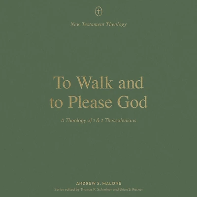 to Walk and Please God: A Theology of 1 2 Thessalonians