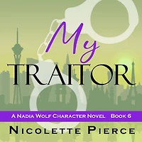 My Traitor (Nadia Wolf, #6)