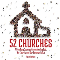 52 Churches: A Yearlong Journey Encountering God, His Church, and Our Common Faith