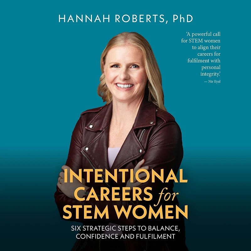 Intentional Careers for STEM Women: Six strategic steps to balance, confidence and fulfilment
