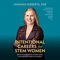 Intentional Careers for STEM Women: Six strategic steps to balance, confidence and fulfilment