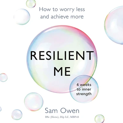 Resilient Me: How to worry less and achieve more