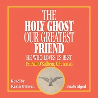 The Holy Ghost, Our Greatest Friend: He Who Loves Us Best
