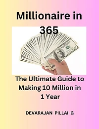 Millionaire in 365: The Ultimate Guide to Making 10 Million in 1 Year