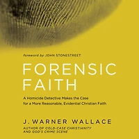 Forensic Faith: a Homicide Detective Makes the Case for More Reasonable, Evidential Christian Faith