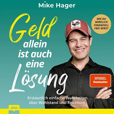 Geld allein ist auch eine Lösung: Erstaunlich einfache Wahrheiten über Wohlstand und Reichtum - Wie du wirklich finanziell frei wirst