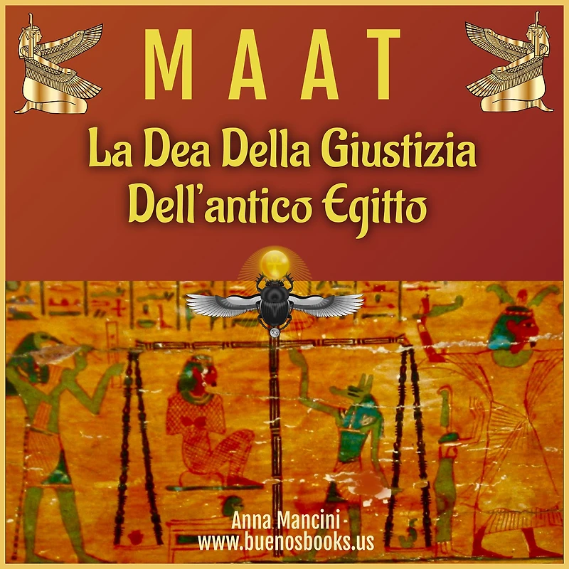 Maat, La Dea Della Giustizia Dell'antico Egitto (Egitto ed altre antiche civiltà, #1)