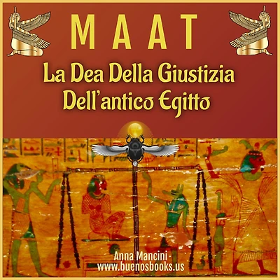 Maat, La Dea Della Giustizia Dell'antico Egitto (Egitto ed altre antiche civiltà, #1)