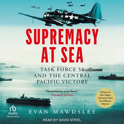 Supremacy at Sea: Task Force 58 and the Central Pacific Victory