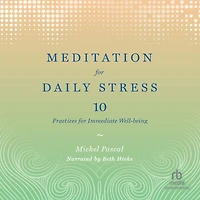 Meditation for Daily Stress: 10 Practices Immediate Well-Being