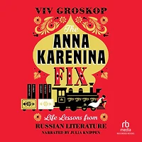 The Anna Karenina Fix: Life Lessons from Russian Literature
