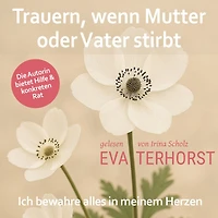 Trauern, wenn Mutter oder Vater stirbt: Ich bewahre alles meinem Herzen