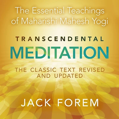 Transcendental Meditation: The Essential Teachings of Maharishi Mahesh Yogi
