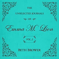The Unselected Journals of Emma M. Lion: Vol. 2