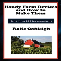 Handy Farm Devices: And How To Make Them