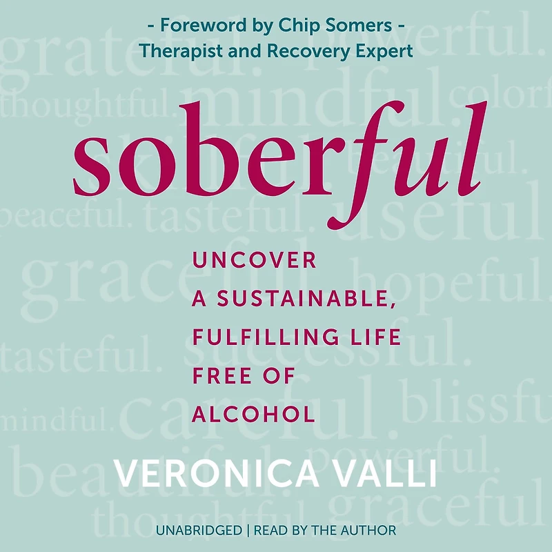 Soberful: Uncover a Sustainable, Fulfilling Life Free of Alcohol