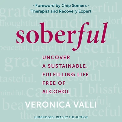 Soberful: Uncover a Sustainable, Fulfilling Life Free of Alcohol