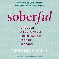 Soberful: Uncover a Sustainable, Fulfilling Life Free of Alcohol