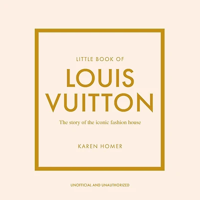 Little Book of Louis Vuitton: the Story Iconic Fashion House