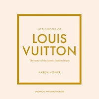 Little Book of Louis Vuitton: the Story Iconic Fashion House