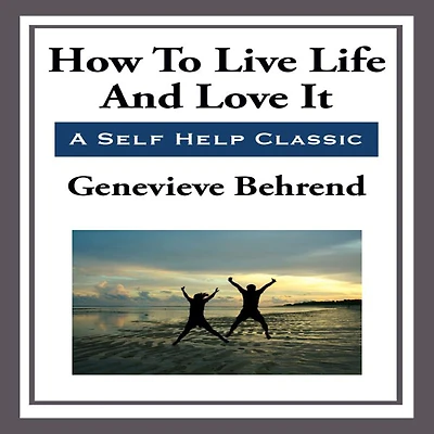 How To Live Life And Love It