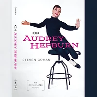 On Audrey Hepburn: An Opinionated Guide