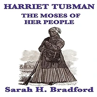 Harriet Tubman: The Moses of Her People