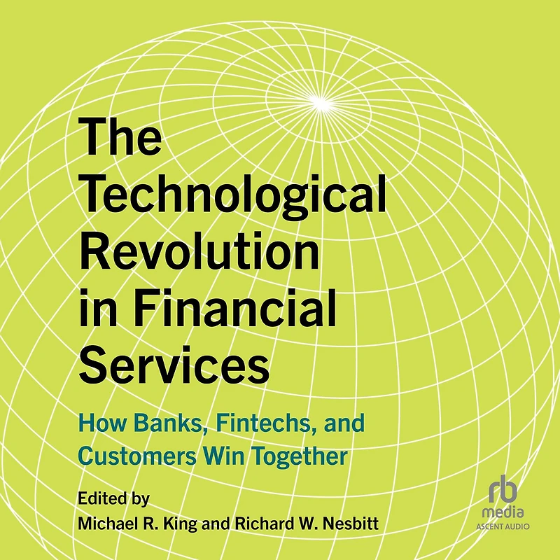 The Technological Revolution Financial Services: How Banks, Fintechs, and Customers Win Together