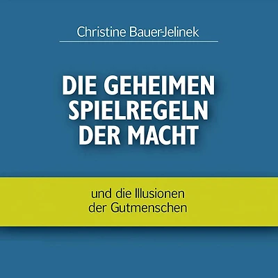Die geheimen Spielregeln der Macht - und die Illusionen der Gutmenschen (ungekürzt)