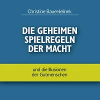 Die geheimen Spielregeln der Macht - und die Illusionen der Gutmenschen (ungekürzt)