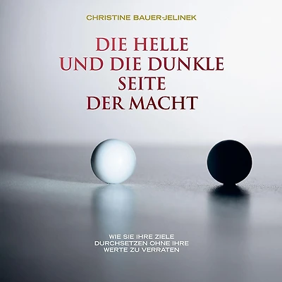 Die helle und die dunkle Seite der Macht - Wie Sie Ihre Ziele durchsetzen, ohne Ihre Werte zu verraten (ungekürzt)