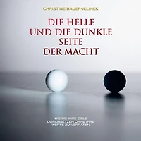 Die helle und die dunkle Seite der Macht - Wie Sie Ihre Ziele durchsetzen, ohne Ihre Werte zu verraten (ungekürzt)