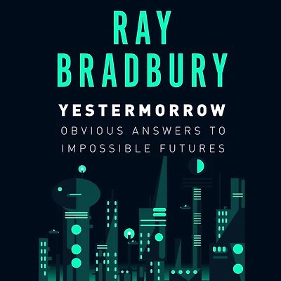 Yestermorrow: Obvious Answers to Impossible Futures